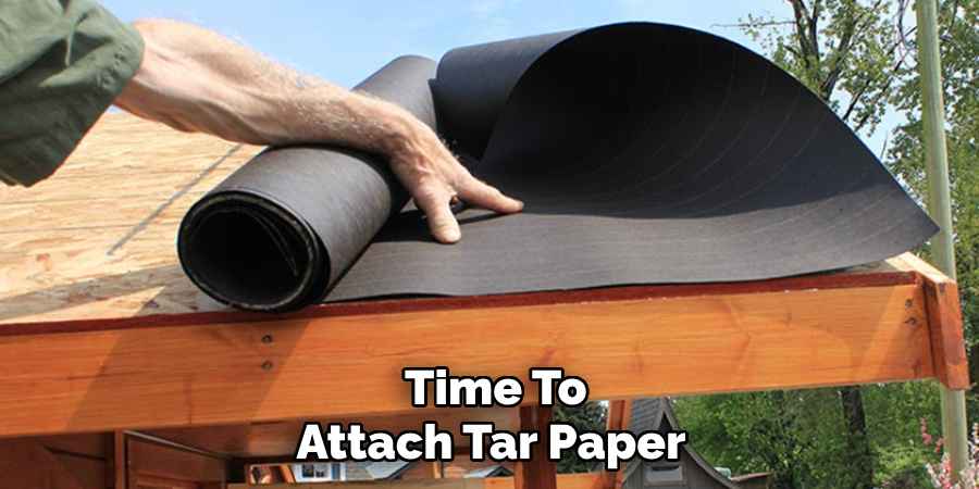  Time To Attach Tar Paper