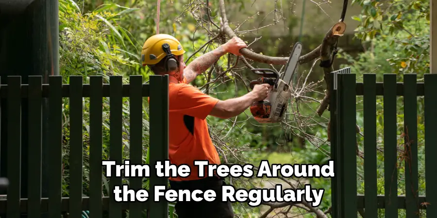 Trim the Trees Around the Fence Regularly