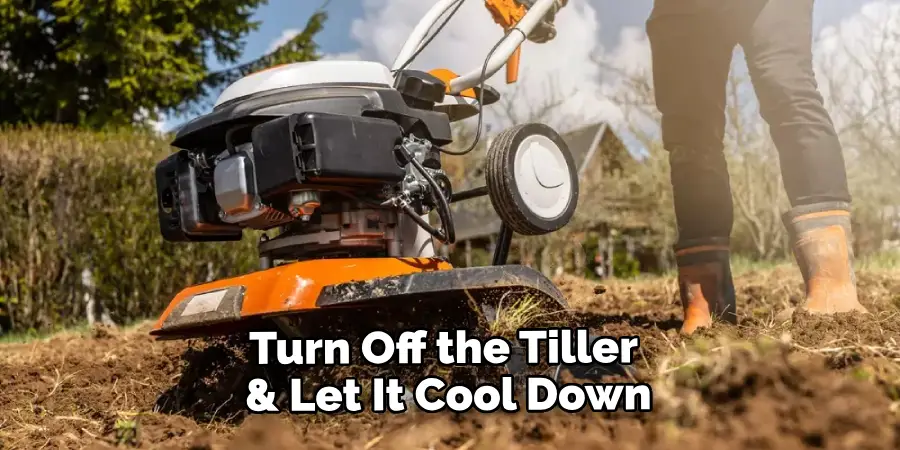 Turn Off the Tiller & Let It Cool Down