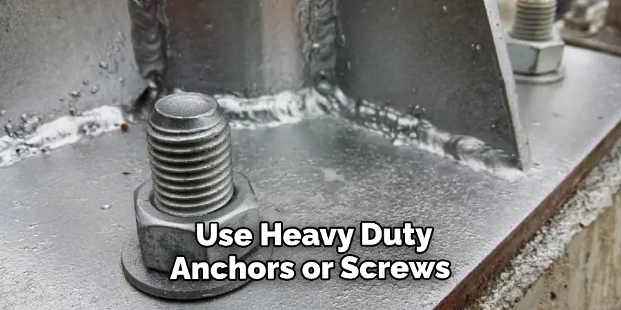 Use Heavy Duty Anchors or Screws