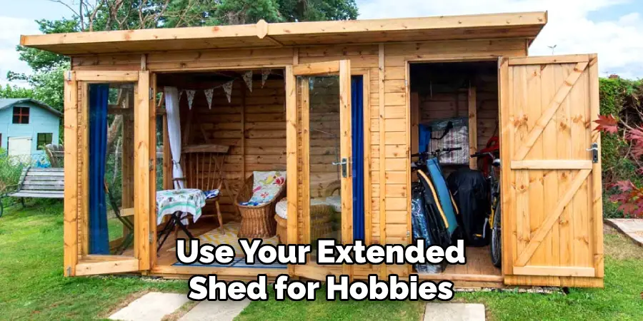 Use Your Extended Shed for Hobbies