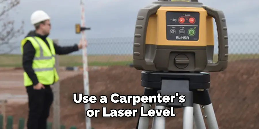 Use a Carpenter's or Laser Level