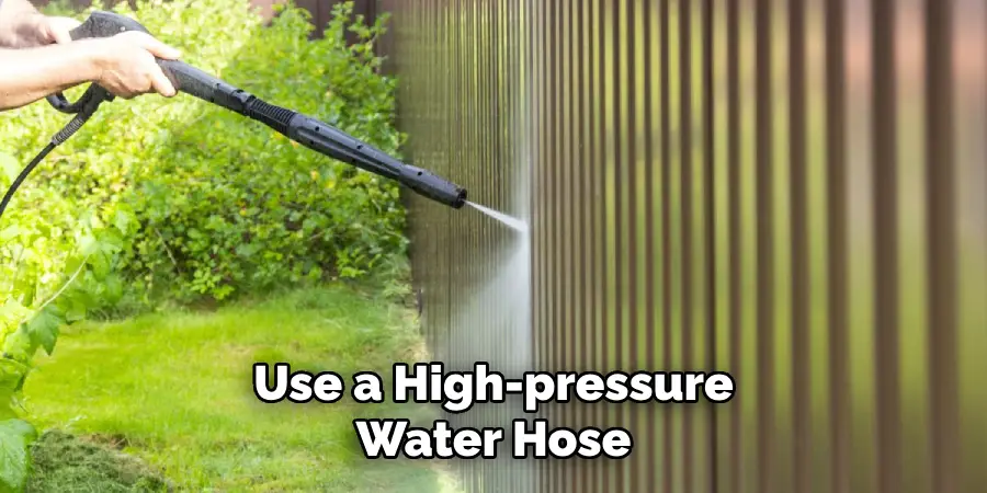 Use a High-pressure Water Hose