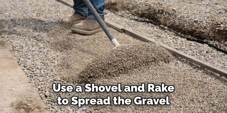 Use a Shovel and Rake to Spread the Gravel