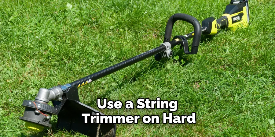 Use a String Trimmer on Hard