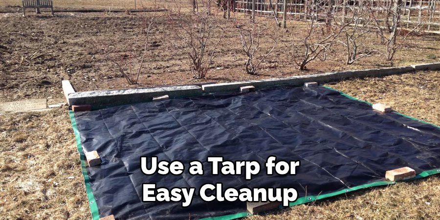 Use a Tarp for Easy Cleanup