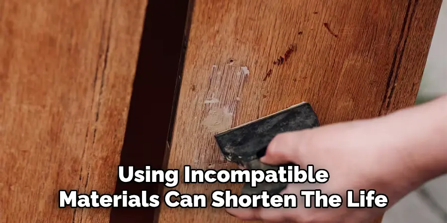 Using Incompatible Materials Can Shorten The Life