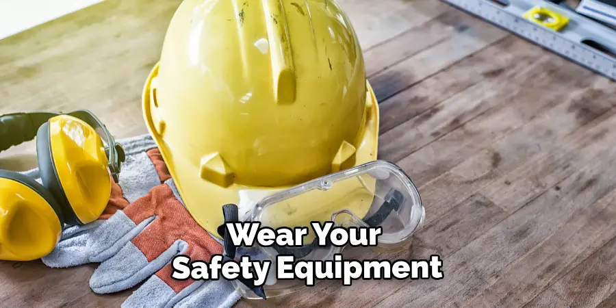 Wear Your Safety Equipment