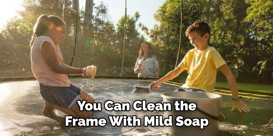 You Can Clean the Frame With Mild Soap