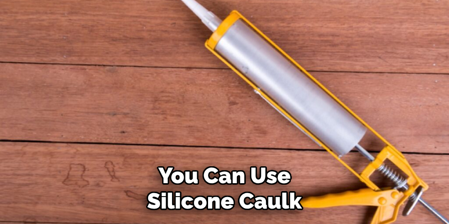 You Can Use Silicone Caulk