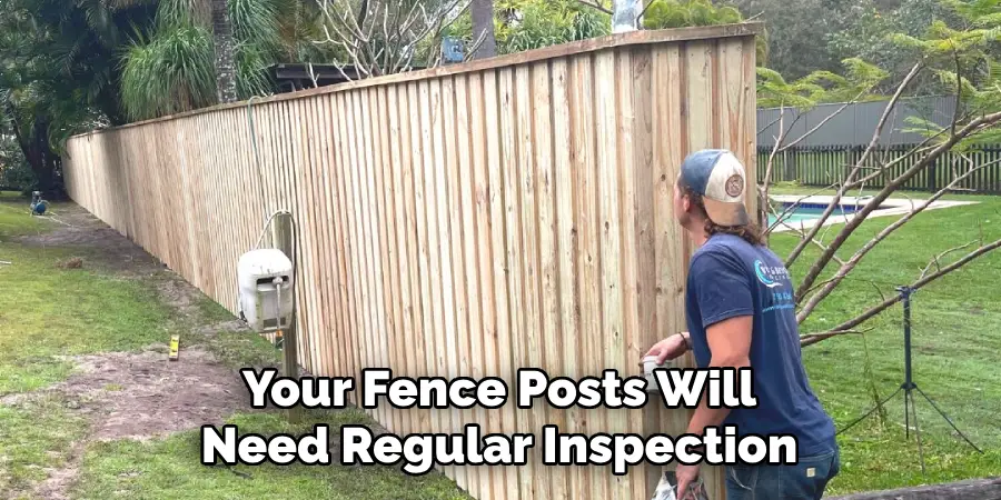 Your Fence Posts Will Need Regular Inspection
