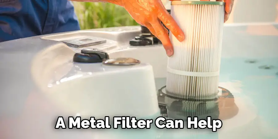 A Metal Filter Can Help