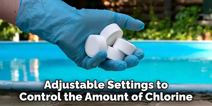 Adjustable Settings to Control the Amount of Chlorine