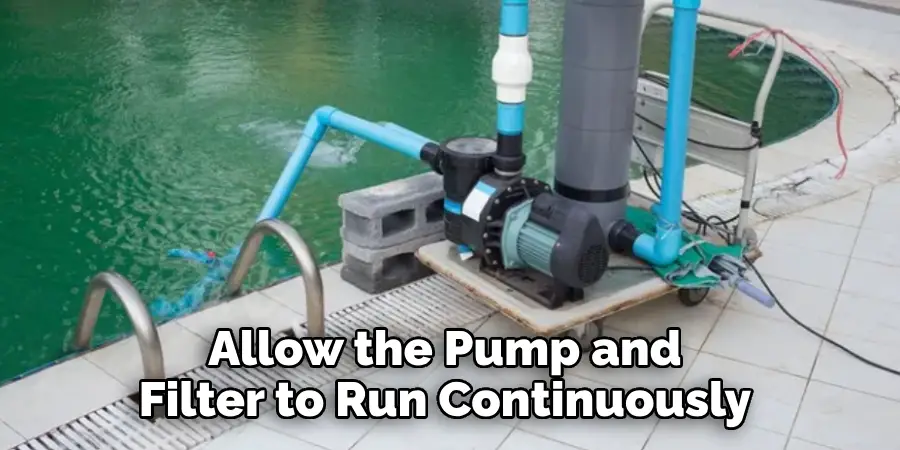 Allow the Pump and Filter to Run Continuously