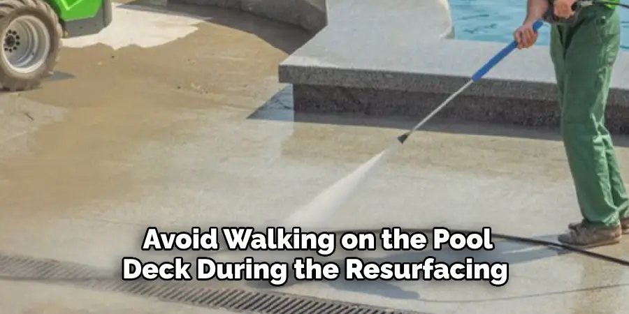 Avoid Walking on the Pool Deck During the Resurfacing