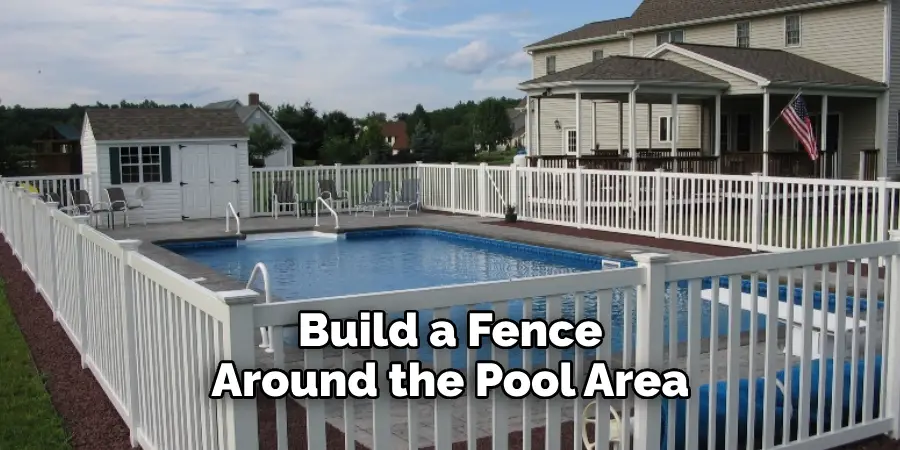 Build a Fence Around the Pool Area