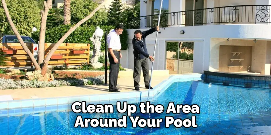 Clean Up the Area Around Your Pool