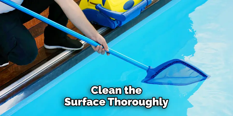 Clean the Surface Thoroughly