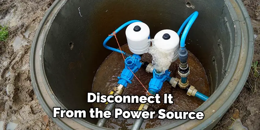 Disconnect It From the Power Source 