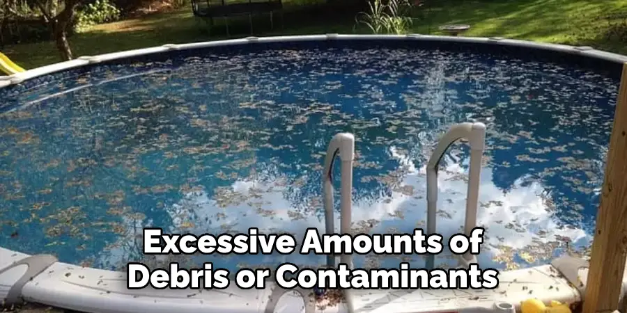 Excessive Amounts of Debris or Contaminants