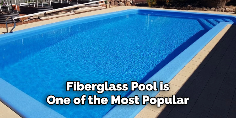 Fiberglass Pool is One of the Most Popular