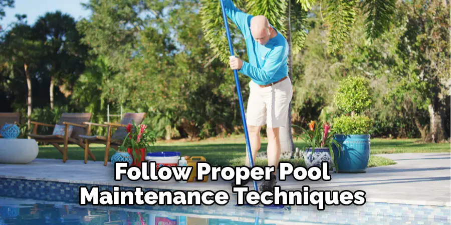 Follow Proper Pool Maintenance Techniques