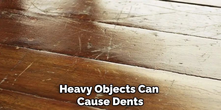 Heavy Objects Can Cause Dents