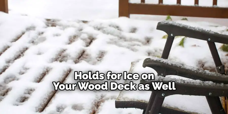 Holds for Ice on Your Wood Deck as Well