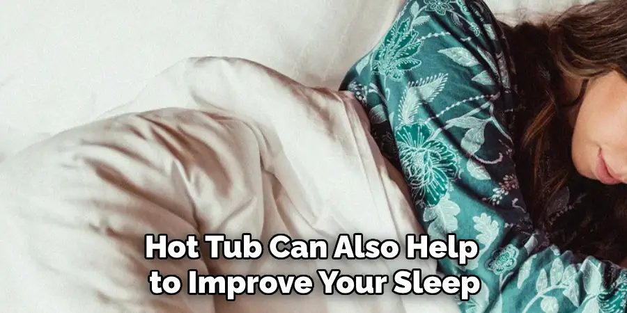 Hot Tub Can Also Help to Improve Your Sleep