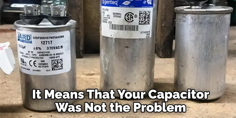 It Means That Your Capacitor Was Not the Problem