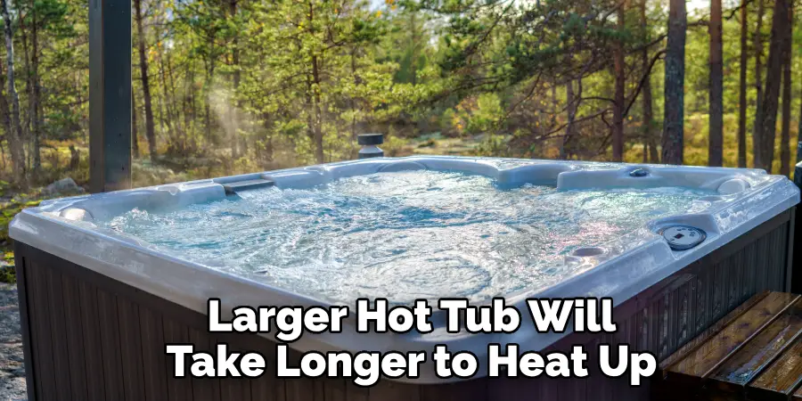 Larger Hot Tub Will Take Longer to Heat Up