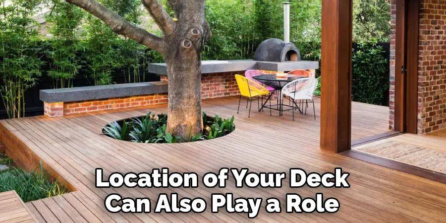 Location of Your Deck Can Also Play a Role