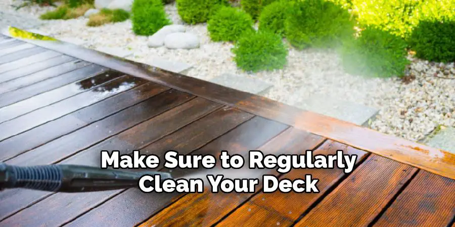 Make Sure to Regularly Clean Your Deck