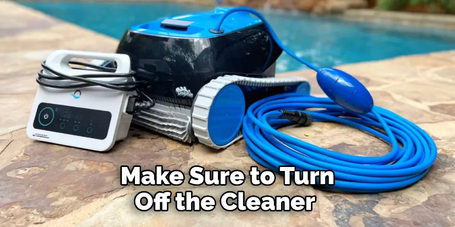 Make Sure to Turn Off the Cleaner 