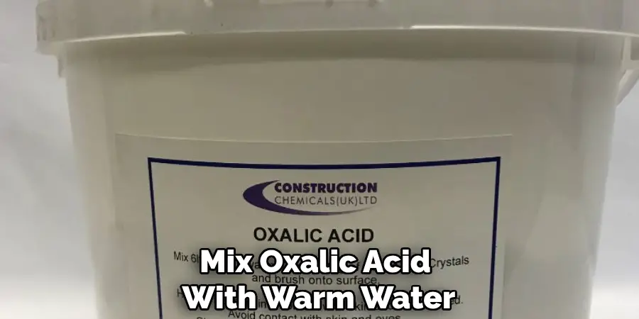 Mix Oxalic Acid With Warm Water