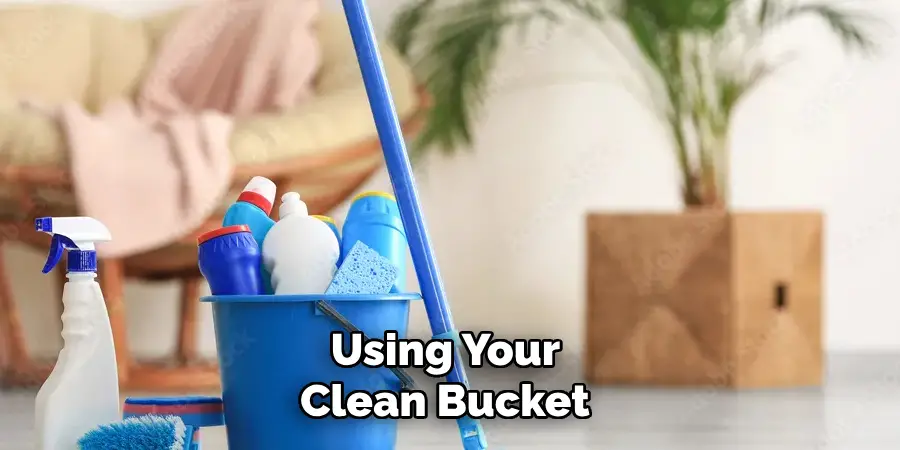 Using Your Clean Bucket 