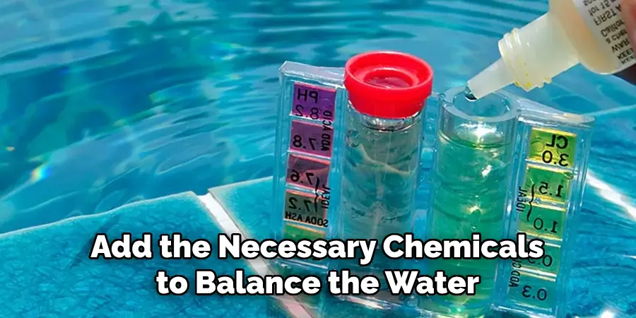 Add the Necessary Chemicals to Balance the Water 