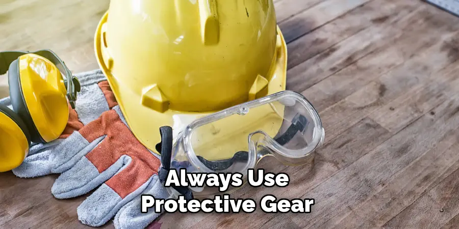 Always Use Protective Gear 