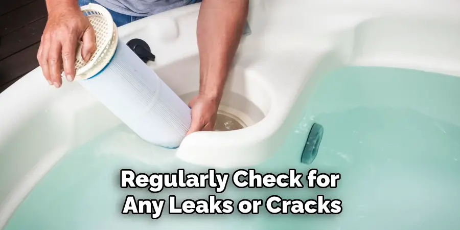 Regularly Check for Any Leaks or Cracks