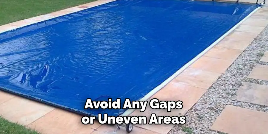  Avoid Any Gaps or Uneven Areas