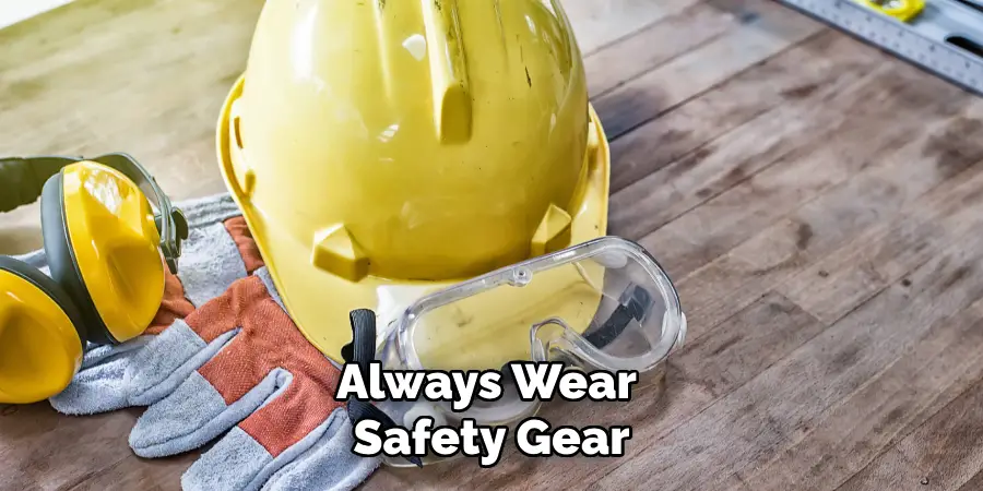 Always Wear Safety Gear