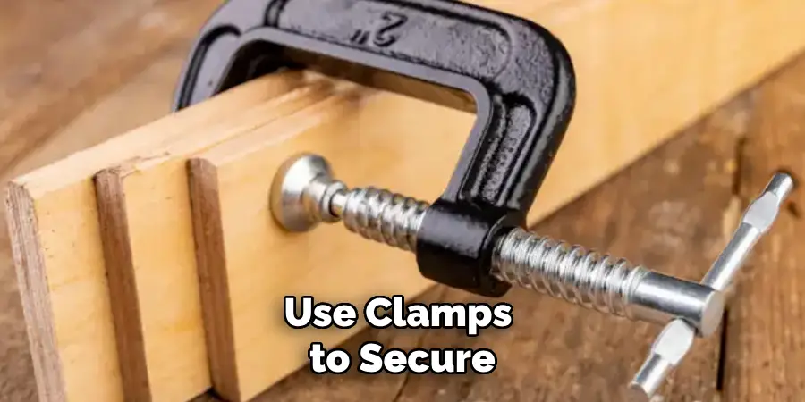 Use Clamps to Secure