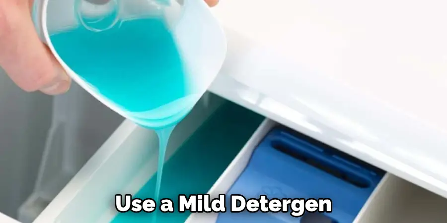 Use a Mild Detergen