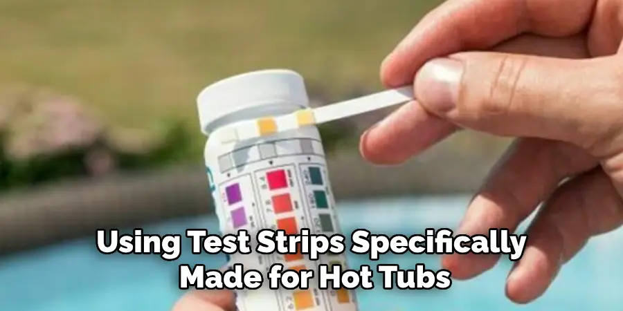 Using Test Strips Specifically Made for Hot Tubs