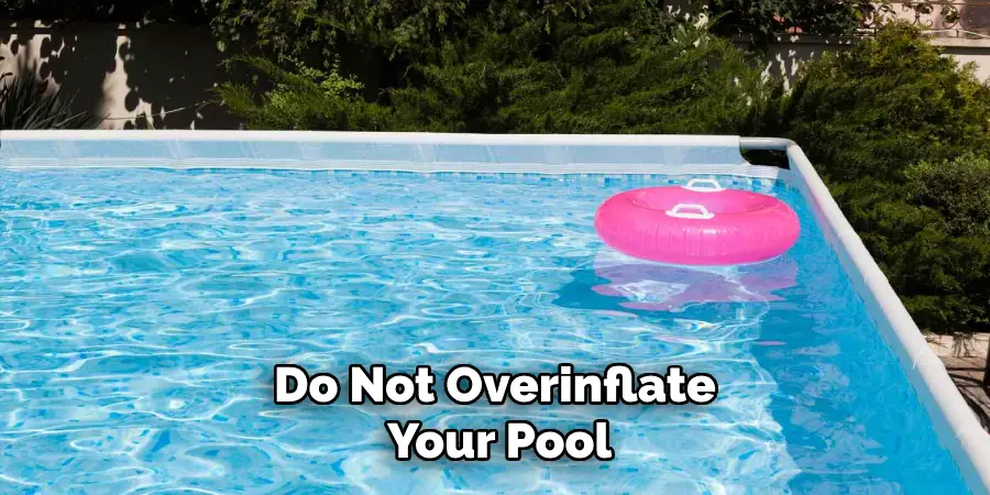 Do Not Overinflate Your Pool