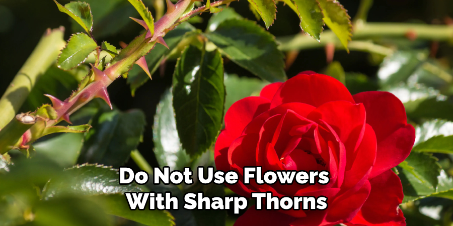 Do Not Use Flowers With Sharp Thorns