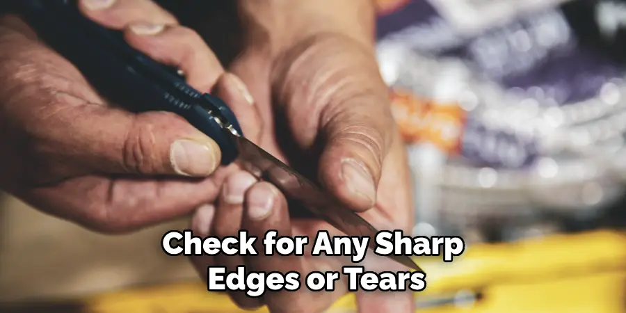 Check for Any Sharp Edges or Tears