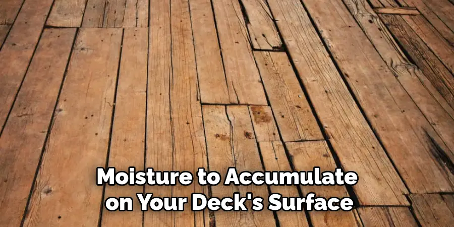 Moisture to Accumulate on Your Deck's Surface