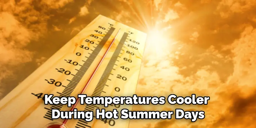 Keep Temperatures Cooler During Hot Summer Days