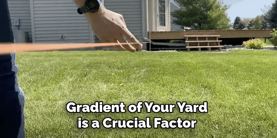 Gradient of Your Yard is a Crucial Factor 